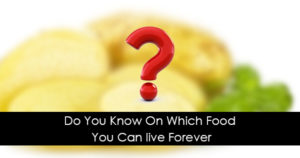 Do You Know On Which Food You Can live Forever 1