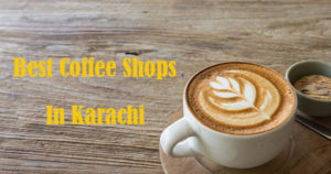 5 best coffee shops in Karachi