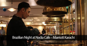 Brazilian Night at Nadia Cafe – Marriott Karachi