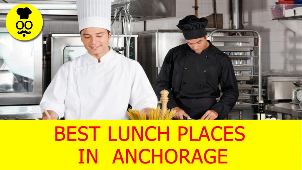 Best lunch Places in anchorage Where to eat in anchorage United