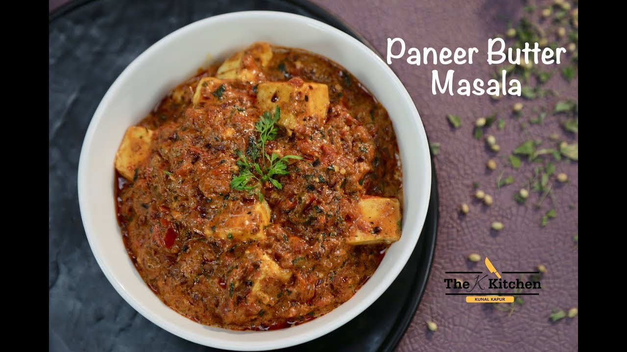 Paneer Butter Masala Or Lababdar Kunal Kapur The K Kitchen The Cook Book